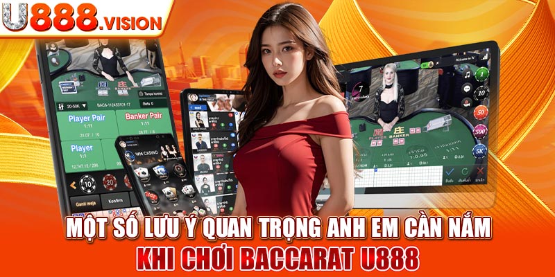 Một số lưu ý quan trọng anh em cần nắm khi chơi baccarat U888