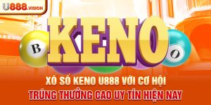 Xổ số Keno U888 với cơ hội trúng thưởng cao uy tín hiện nay