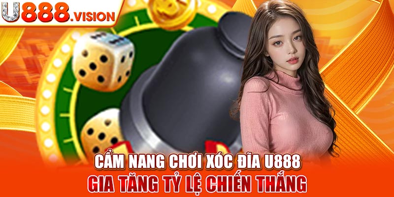 Cẩm nang chơi xóc đĩa U888 gia tăng tỷ lệ chiến thắng