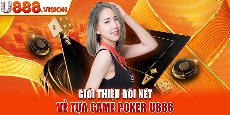 Giới thiệu đôi nét về tựa game Poker U888