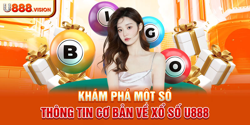 Khám phá một số thông tin cơ bản về xổ số U888