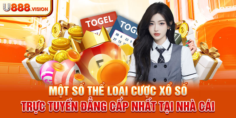 Một số thể loại cược xổ số trực tuyến đẳng cấp nhất tại nhà cái