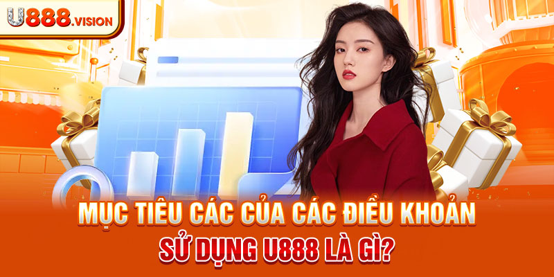 Mục tiêu các của các điều khoản sử dụng U888 là gì?