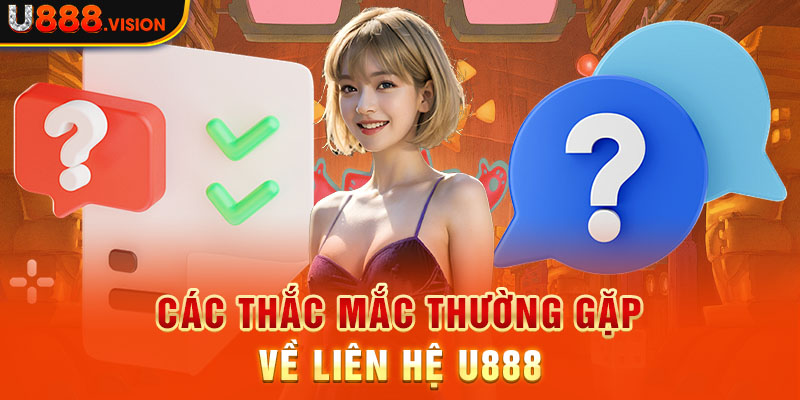 Các thắc mắc thường gặp về liên hệ U888