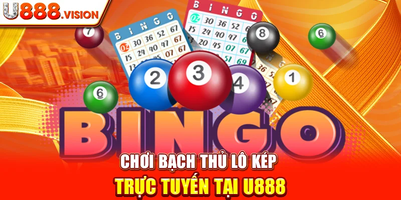 Chơi Bạch Thủ Lô Kép Trực Tuyến Tại U888