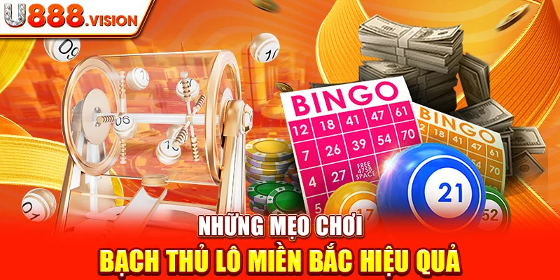 Những Mẹo Chơi Bạch Thủ Lô Miền Bắc Hiệu Quả